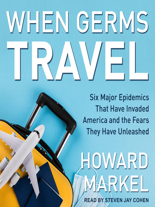 Title details for When Germs Travel by Howard Markel - Available